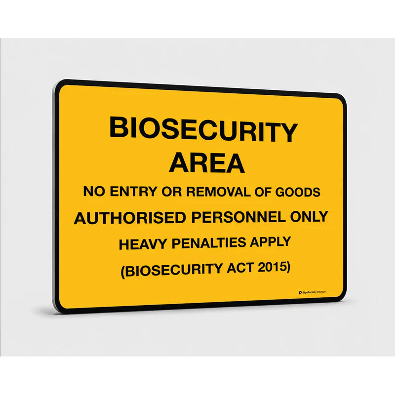 General information - Biosecurity Area - No
Entry or Removal of Goods Authorised Personnel Only
Heavy Penalties Apply Signs