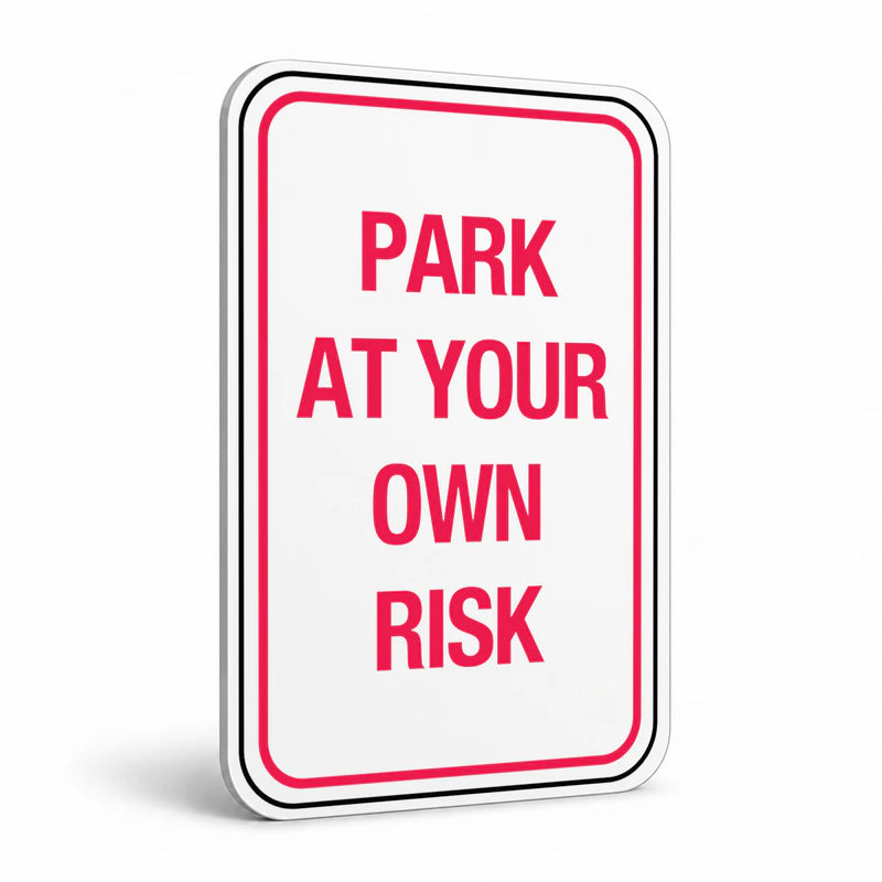 Traffic And Parking - Park At Your Own Risk Sign