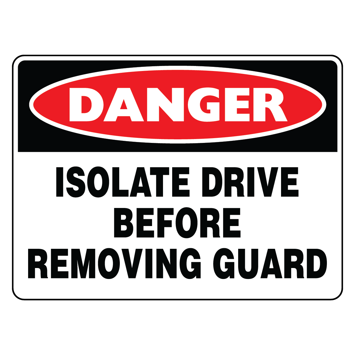 Danger - Isolate Drive Before Removing Guard Sign