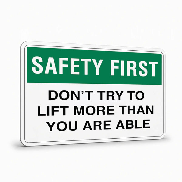 General Information - Safety First Don't Try To Lift More Signs