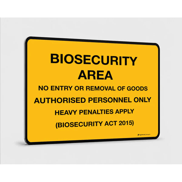 General information - Biosecurity Area - No
 Entry or Removal of Goods Authorised Personnel Only 
Heavy Penalties Apply Signs