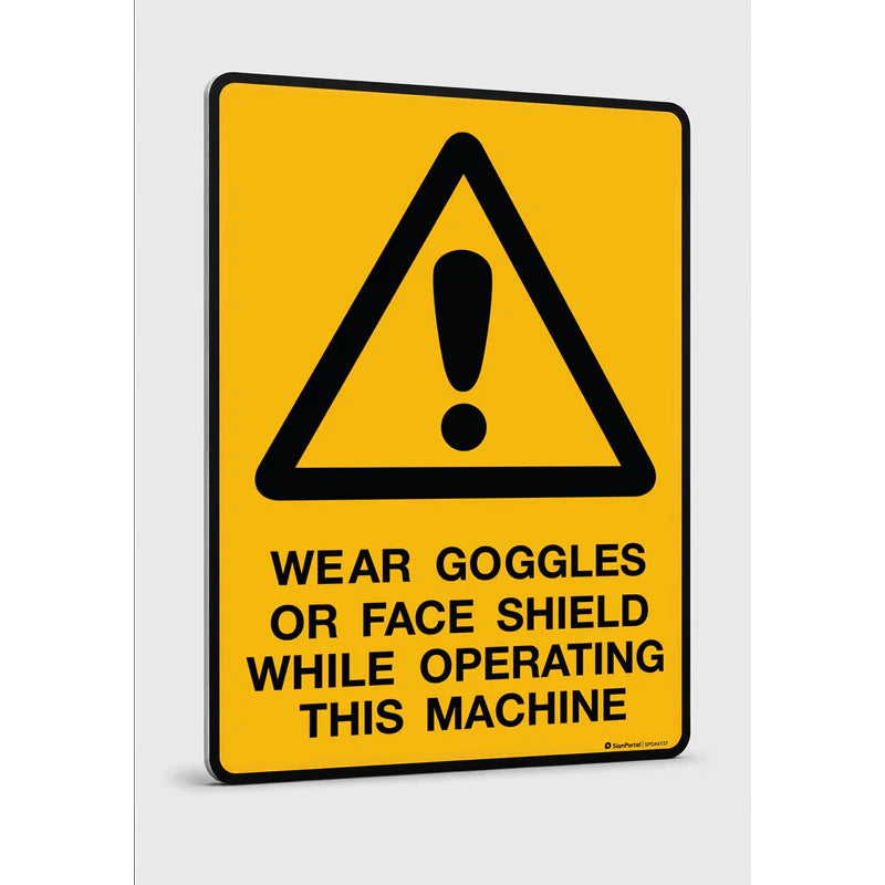 Warning - Wear Goggles Or Face Shield While
 Operating This Machine Sign