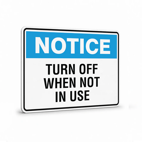 General Information - Notice Turn Off When Not In Use Signs
