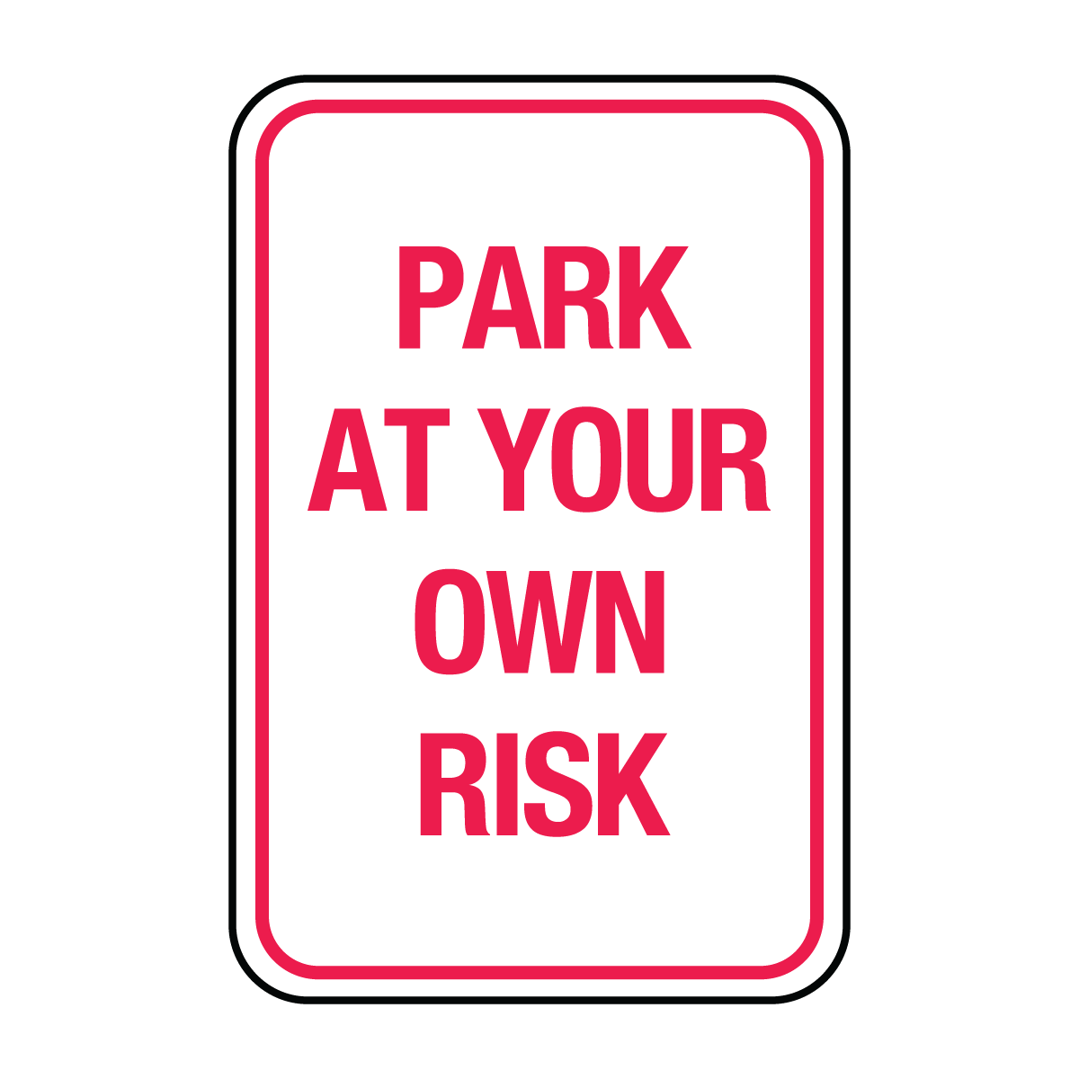 Traffic And Parking - Park At Your Own Risk Sign
